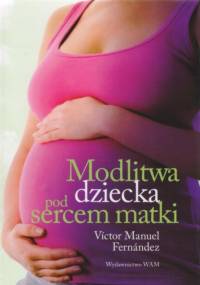 Modlitwa dziecka pod sercem matki - Victor Manuel Fernandez