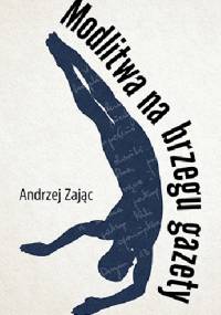 Modlitwa na brzegu gazety - Andrzej Zając