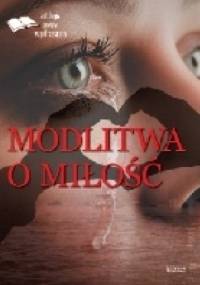 Modlitwa o miłość - antologia poetów współczesnych
