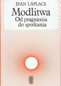 Modlitwa. Od pragnienia do spotkania - Jean Laplace