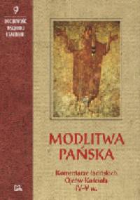 Modlitwa Pańska. Komentarze łacińskich Ojców Kościoła