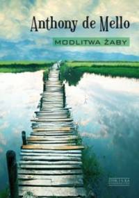 Modlitwa żaby. Księga opowiadań medytacyjnych - Anthony de Mello
