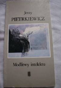 Modlitwy intelektu - Jerzy Pietrkiewicz