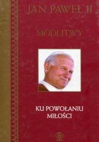 Modlitwy. Ku powołaniu miłości - Jan Paweł II