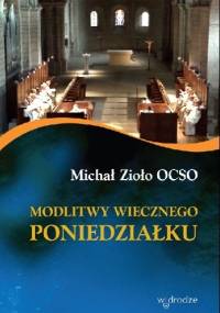 Modlitwy wiecznego poniedziałku - Michał Zioło OCSO