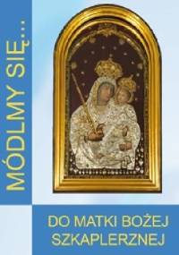 Módlmy się... Do Matki Bożej Szkaplerznej - Zakon Karmelitów