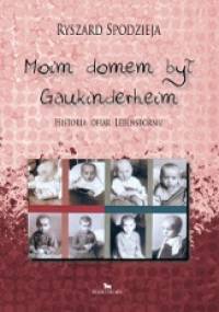 Moim domem był Gaukinderheim - Ryszard Spodzieja