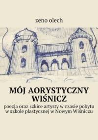 Mój aorystyczny wiśnicz - Olech Zeno