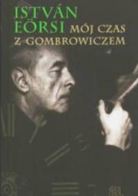 Mój czas z Gombrowiczem - István Eörsi