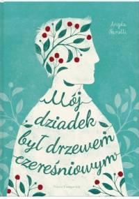 Mój dziadek był drzewem czereśniowym - Angela Nanetti