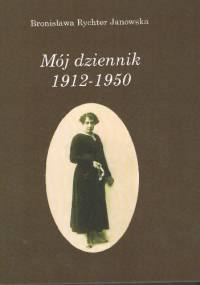 Mój dziennik 1912 – 1950 - Bronisława Rychter Janowska