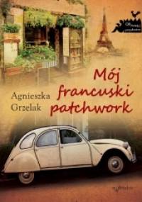 Mój francuski patchwork - Agnieszka Grzelak