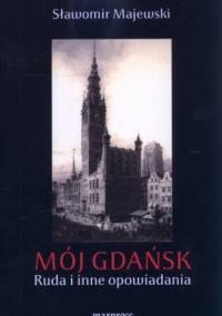 Mój Gdańsk. Ruda i inne opowiadania - Sławomir Majewski