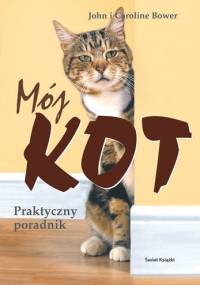 Mój kot. Praktyczny poradnik. - Caroline Bower