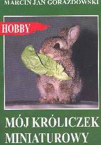 Mój króliczek miniaturowy - Marcin Jan Gorazdowski
