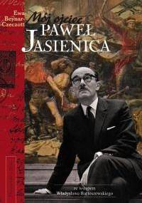 Mój ojciec Paweł Jasienica - Ewa Beynar-Czeczott