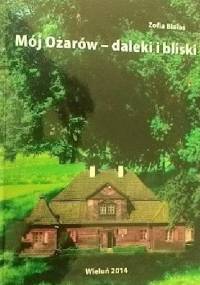 Mój Ożarów - daleki i bliski - Zofia Białas