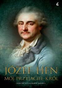 Mój przyjaciel król. Opowieść o Stanisławie Auguście - Józef Hen