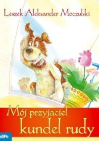 Mój przyjaciel kundel rudy - Leszek Aleksander Moczulski