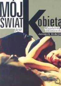 Mój świat jest kobietą. Dziennik lesbijki - Magdalena Okoniewska