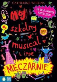Mój szkolny musical i inne męczarnie - Catherine Wilkins