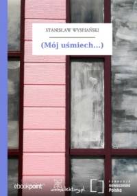(Mój uśmiech...) - Stanisław Wyspiański