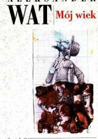 Mój wiek. Pamiętnik mówiony - Aleksander Wat
