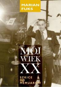 MÓJ WIEK XX. Szkice do memuarów