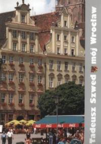 Mój Wrocław - Tadeusz Szwed
