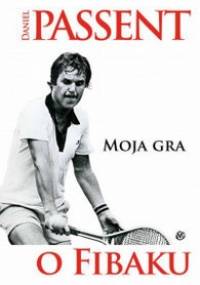 Moja gra. O Fibaku - Daniel Passent
