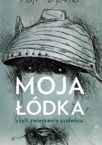 Moja łódka, czyli zwierzenia szaleńca - Piotr Targowski