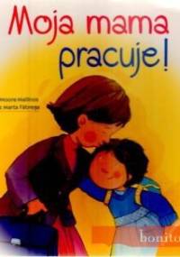 Moja Mama Pracuje! - Jeniffer Moore-Mallinos