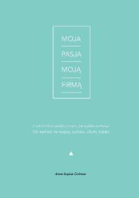 Moja pasja moją firmą - Anna Kupisz-Cichosz