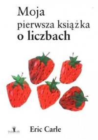 Moja pierwsza książka o liczbach - Eric Carle