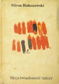 Moja świadomość tańczy - Miron Białoszewski