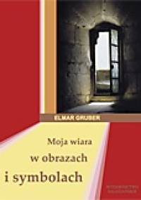 Moja wiara w obrazach i symbolach - Elmar Gruber