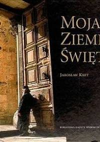 Moja Ziemia Święta - Jarosław Kret