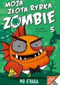 Moja złota rybka zombie. Jak ryba w wodzie - Mo O’Hara