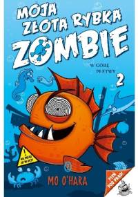 Moja złota rybka zombie. W górę płetwy - Mo O’Hara