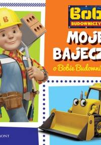 Moje bajeczki o Bobie Budowniczym - Paulina Kaniewska