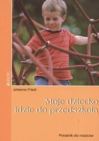 Moje dziecko idzie do przedszkola - Johanna Friedl