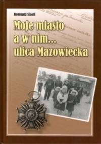 Moje miasto a w nim... ulica Mazowiecka - Romuald Sinoff