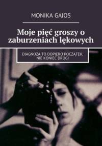 Moje pięć groszy o zaburzeniach lękowych - Gajos Monika