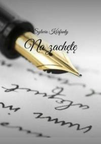 Moje pierwsze wiersze - na zachętę - Korfanty Sylwia