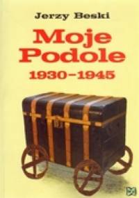 Moje Podole 1930-1945 - Jerzy Beski