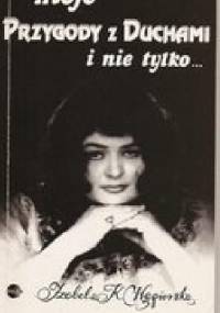 Moje przygody z duchami i nie tylko... - Izabela Węgierska