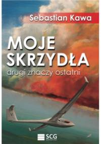 Moje Skrzydła. Drugi znaczy ostatni - Sebastian Kawa