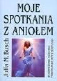 Moje spotkania z aniołem - Julia M. Busch
