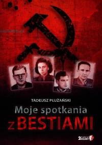 Moje Spotkania z Bestiami - Tadeusz M. Płużański