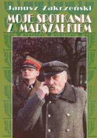 Moje spotkania z marszałkiem - Janusz Zakrzeński